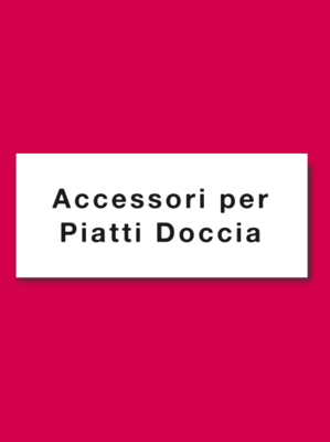 ACCESSORI PER PIATTI DOCCIA