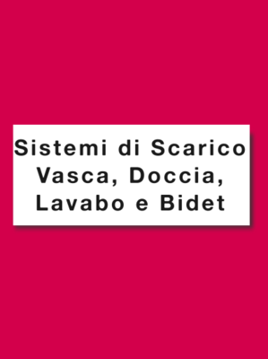 SISTEMI DI SCARICO VASCA, DOCCIA, LAVABO E BIDET