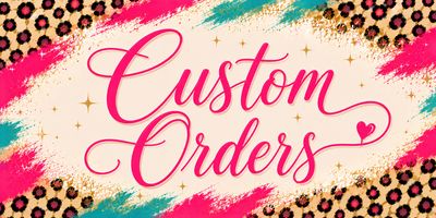 Custom Orders