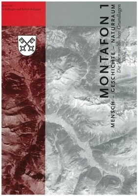 Mensch - Geschichte - Naturraum. Montafoner Geschichte Band 1