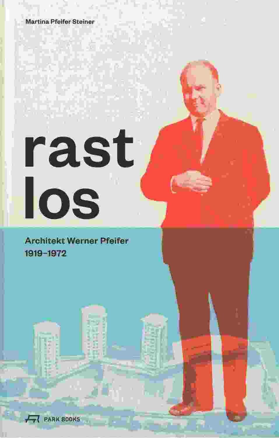 rastlos. Architekt Werner Pfeifer 1919 – 1972