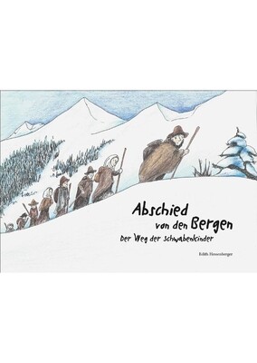 Abschied von den Bergen. Der Weg der Schwabenkinder. Abschied von den Bergen. Der Weg der Schwabenkinder.