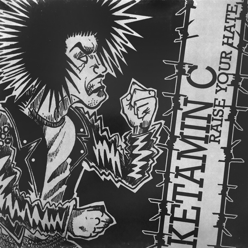 Ketamin C - Raise Your Hate // 12&#39;&#39; LP