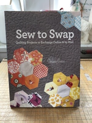 Sew to Swap: Quilting Projects to Exchange Online & by Mail - Chrissie Grace