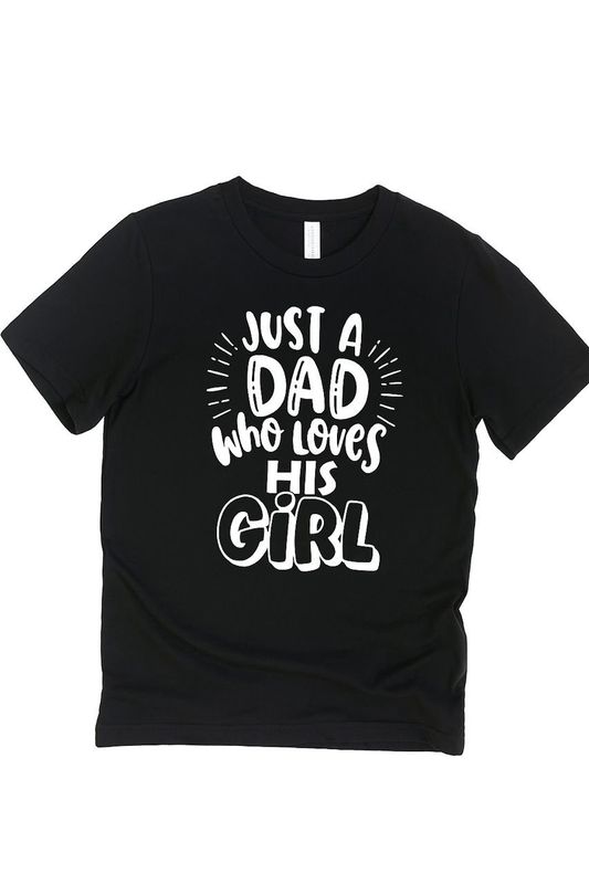 Graphic Tees - JUST A DAD WHO LOVES HIS GIRL -