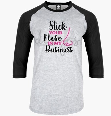 Stick your nose in my business ... Raglan 3/4 t-shirt