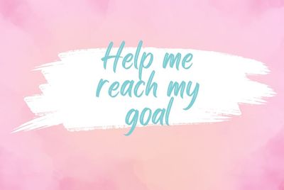 Help me reach my goal