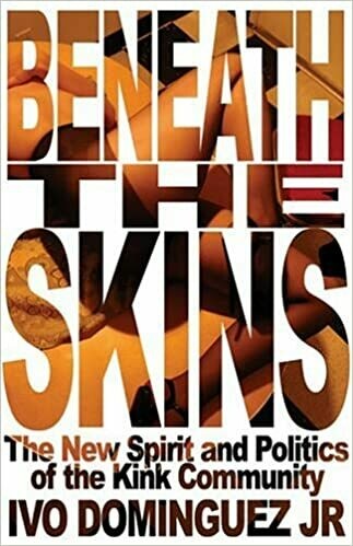 Beneath the Skins: The New Spirit and Politics of the Kink Community