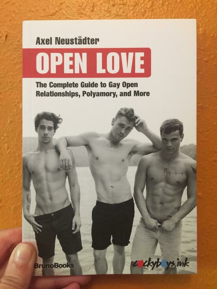 Open Love: The Complete Guide to Gay Open Relationships, Polyamory, and More - Neustadter