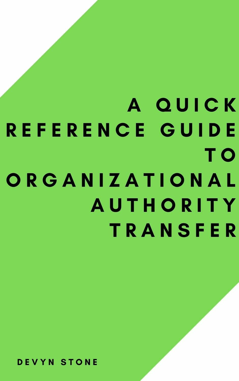 A Quick Reference Guide To Organizational Authority Transfer - Ebook