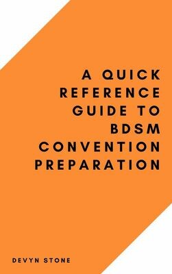 A Quick Reference Guide To BDSM Convention Preparation - Ebook