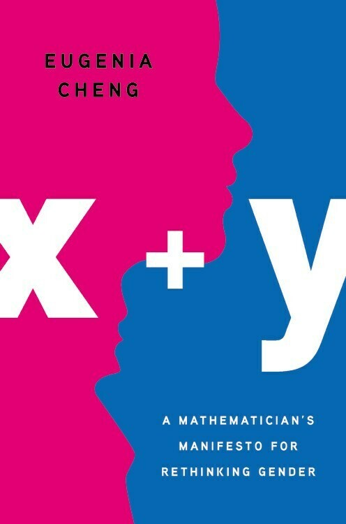 x + y: A Mathematician's Manifesto for Rethinking Gender - Cheng