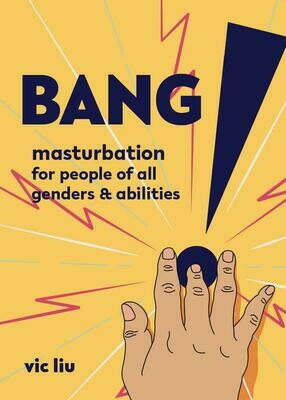Bang!: Masturbation for People of All Genders and Abilities - Liu