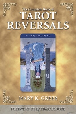 Complete Book of Tarot Reversals - Greer