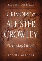 Grimoire of Aleister Crowley: Group Magick Rituals - Orpheus