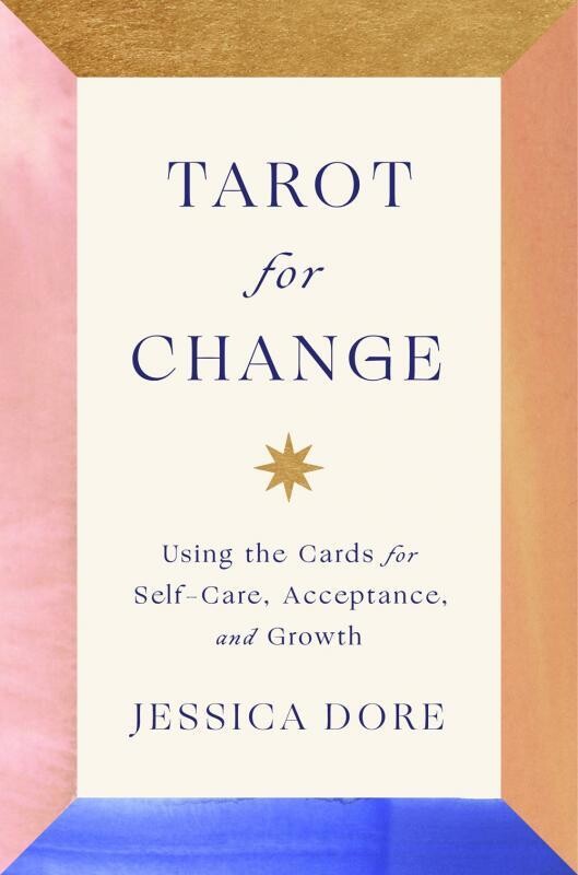 Tarot for Change: Using the Cards for Self-Care, Acceptance, and Growth