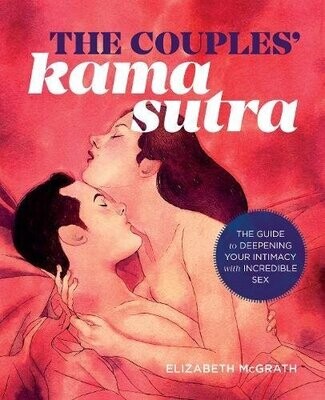 Couples' Kama Sutra: The Guide to Deepening Your Intimacy with Incredible Sex