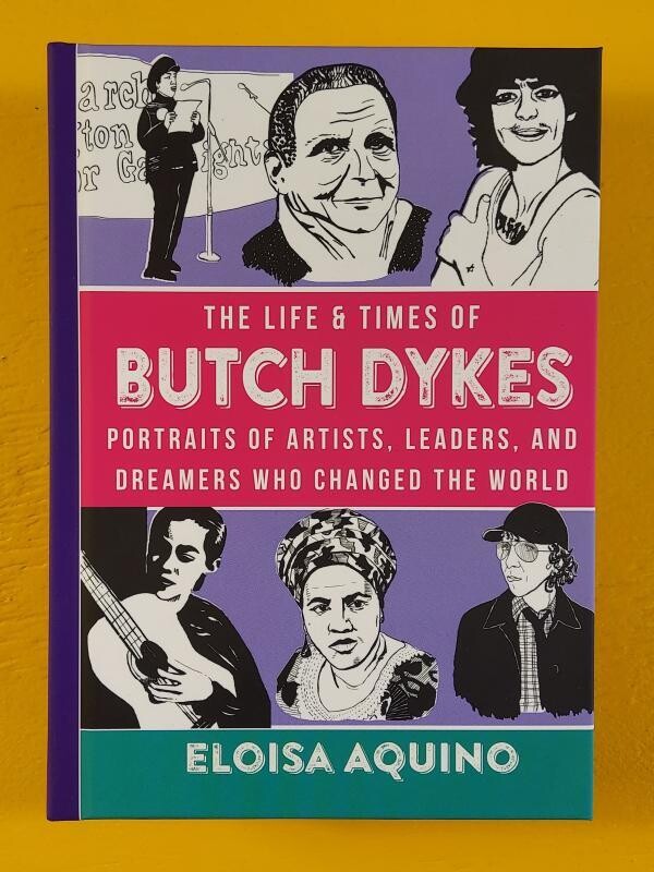 Life & Times of Butch Dykes: Portraits of Artists, Leaders, and Dreamers Who Changed The World