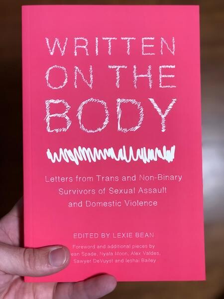 Written on the Body: Letters from Trans and Non-Binary Survivors of Sexual Assault and Domestic Violence