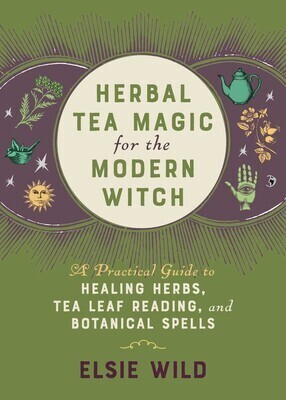 Herbal Tea Magic for the Modern Witch - Wild