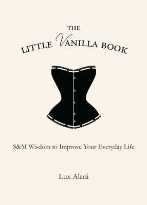 The Little Vanilla Book: S&M Wisdom to Improve Your Everyday Life