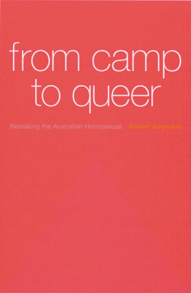 From Camp to Queer: Remaking the Australian Homosexual - Reynold