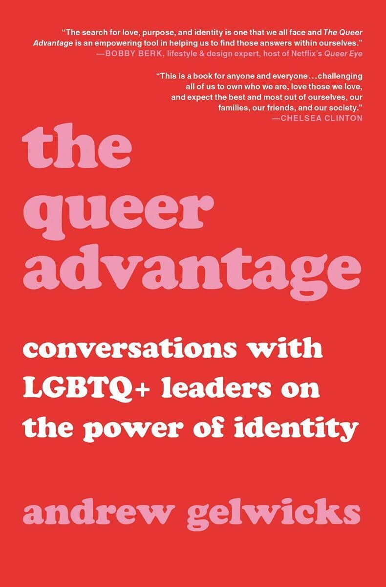 ​Queer Advantage: Conversations with LGBTQ+ Leaders on the Power of Identity - Gelwicks