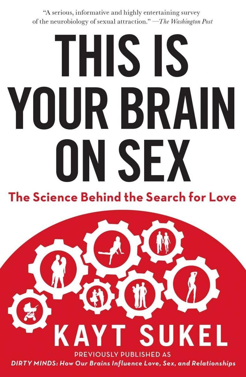 This Is Your Brain on Sex: The Science Behind the Search for Love - Sukel