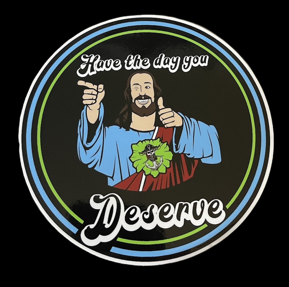 Have the day you deserve sticker