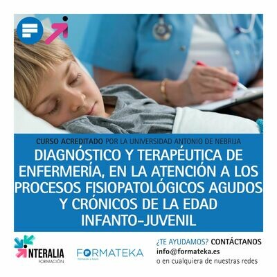 Diagnóstico y terapéutica de enfermería, en la atención a los procesos fisiopatológicos agudos y crónicos de la edad infanto-juvenil - 200 Horas - 8 Créditos CFC Diagnóstico y terapéutica de enfermería, en la atención a los procesos fisiopatológicos agudos y crónicos de la edad infanto-juvenil - 200 Horas - 8 Créditos CFC