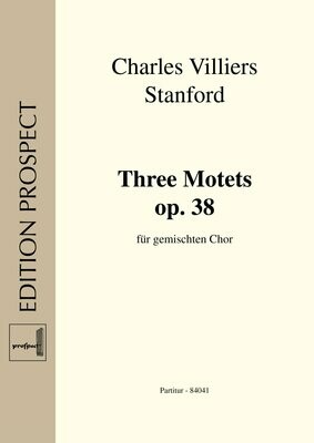 Charles Villiers Stanford: Three Motets op. 38 | Chor SSATBB | Partitur