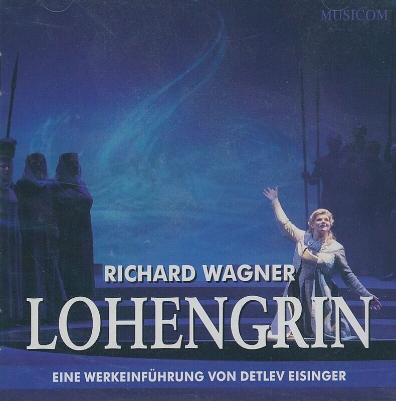 Lohengrin | Werkeinführung von Detlev Eisinger | Doppel-CD Lohengrin | Werkeinführung von Detlev Eisinger | Doppel-CD