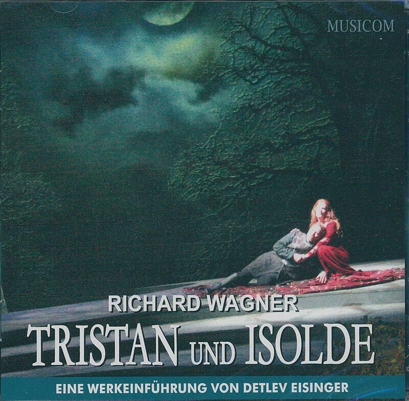 Tristan und Isolde | Werkeinführung von Detlev Eisinger | Doppel-CD Tristan und Isolde | Werkeinführung von Detlev Eisinger | Doppel-CD