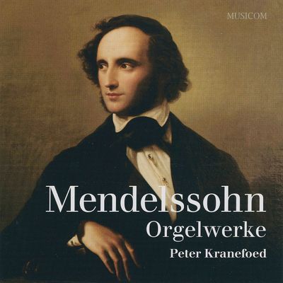 Felix Mendelssohn Bartholdy: Orgelwerke | CD