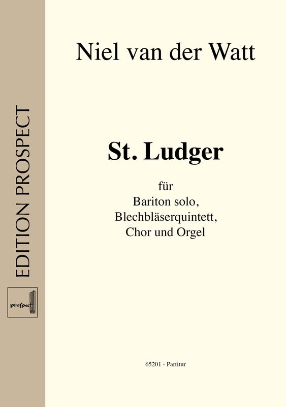 Niel van der Watt: St. Ludger | Bariton solo, Chor SATB, Orgel und Blechblasquintett | Partitur | PDF Niel van der Watt: St. Ludger | Bariton solo, Chor SATB, Orgel und Blechblasquintett | Partitur | PDF
