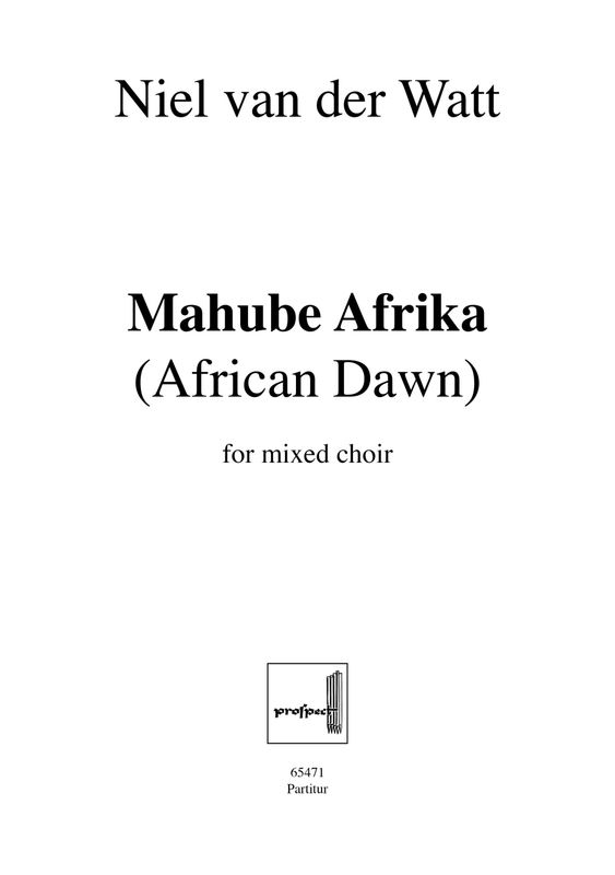 Niel van der Watt: African Dawn - Mahube Afrika | Chor SATB (div.) | Partitur | PDF Niel van der Watt: African Dawn - Mahube Afrika | Chor SATB (div.) | Partitur | PDF
