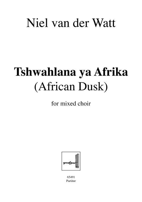 Niel van der Watt: African Dusk - Tshwahlane ya Afrika | Chor SATB (div.) | Partitur | PDF Niel van der Watt: African Dusk - Tshwahlane ya Afrika | Chor SATB (div.) | Partitur | PDF