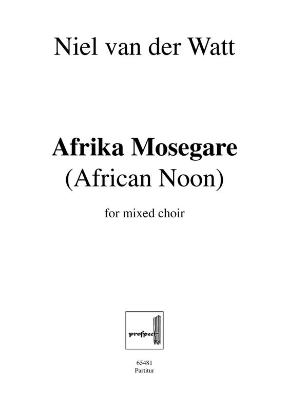 Niel van der Watt: African Noon - Afrika Mosegare | Chor SATB (div.) | Partitur | PDF Niel van der Watt: African Noon - Afrika Mosegare | Chor SATB (div.) | Partitur | PDF