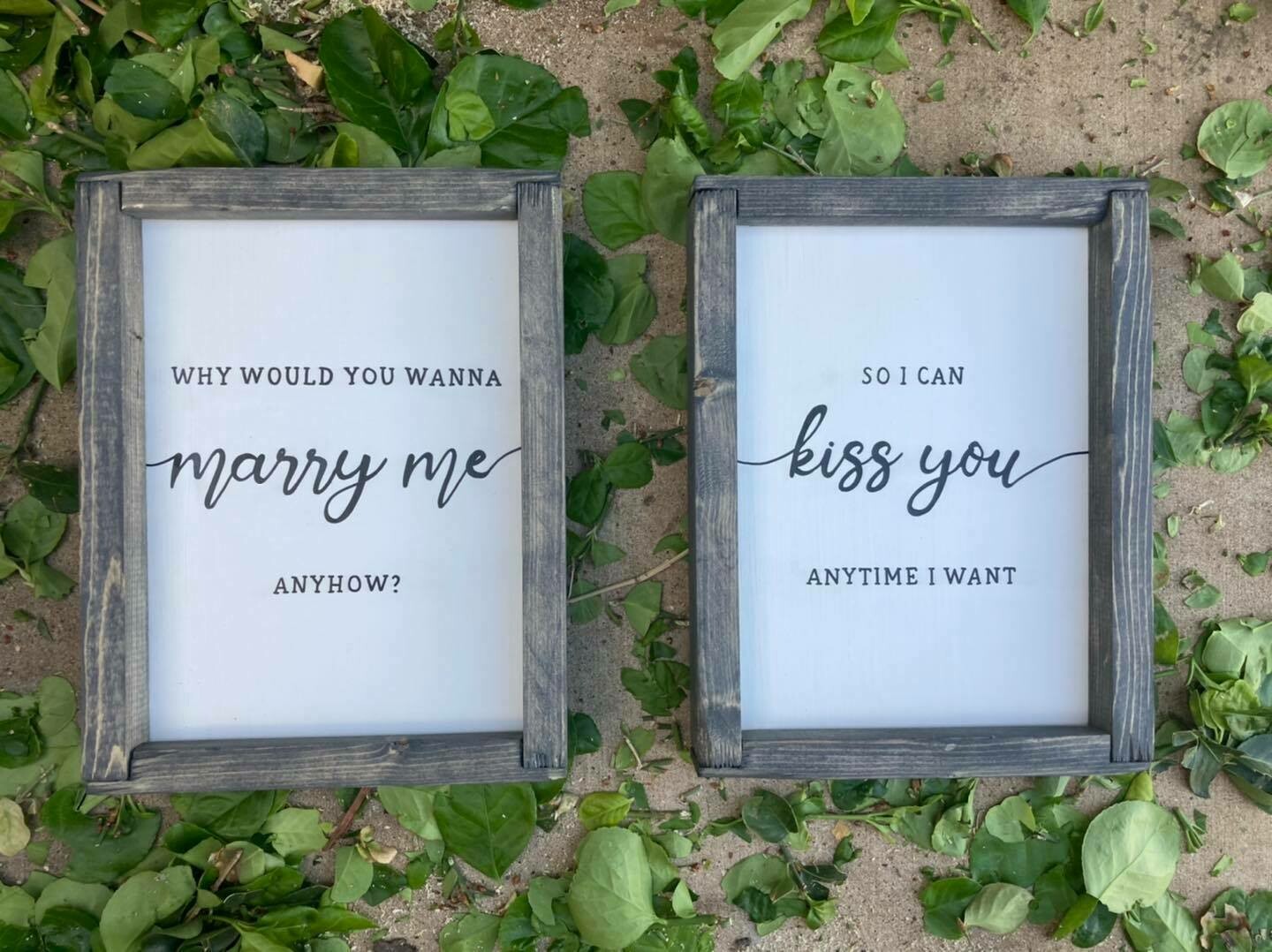 Couples Quote signs- &quot;Why would you wanna marry me anyhow?&quot; &quot;So I can kiss you anytime I want.&quot;