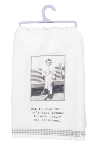 I Don&#39;t Need Alcohol To Make Bad Decisions Tea Towel