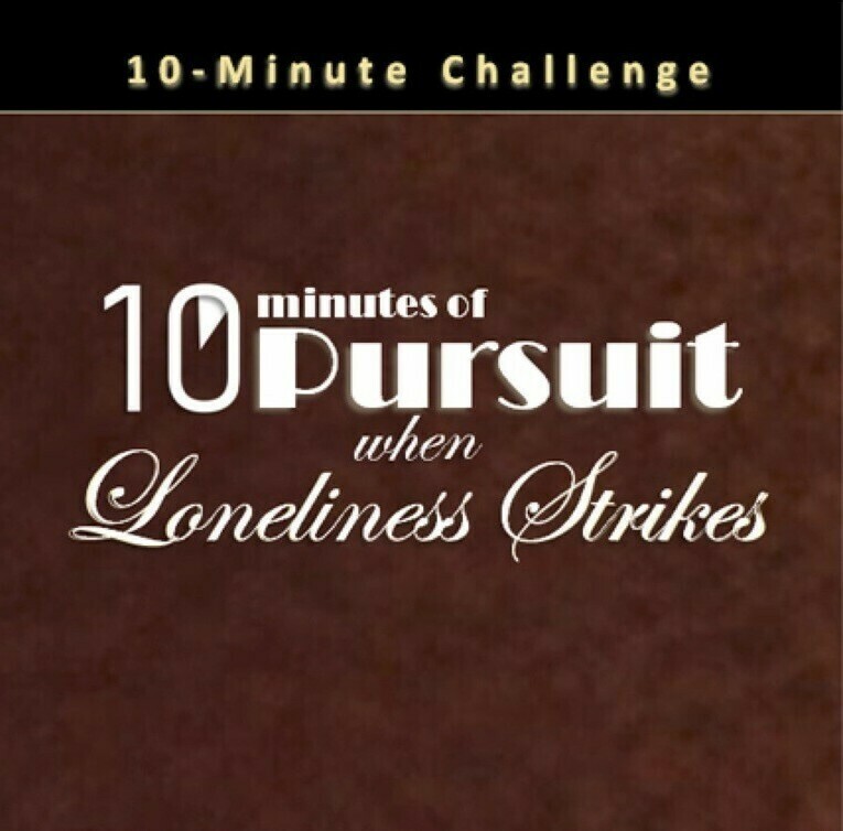 10 Minutes of Pursuit when Loneliness Strikes 10 Minutes of Pursuit when Loneliness Strikes