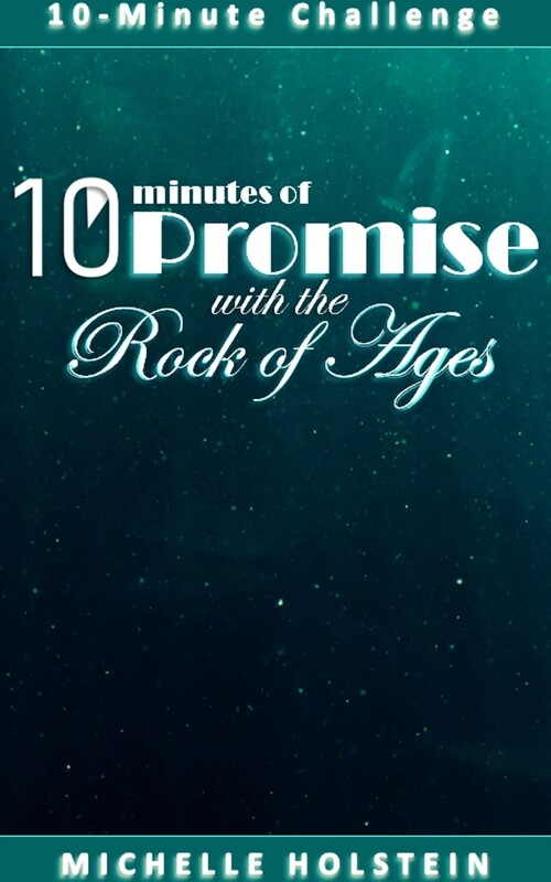 10 Minutes of Promise with the Rock of Ages 10 Minutes of Promise with the Rock of Ages
