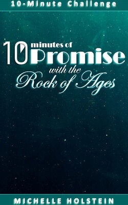10 Minutes of Promise with the Rock of Ages 10 Minutes of Promise with the Rock of Ages