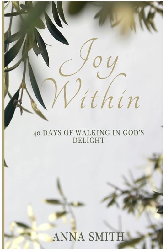 Joy Within: 40 Days of Walking In Gods Delight