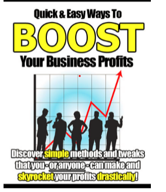 Quick & Easy Ways to Boost Your Business Profits Quick & Easy Ways to Boost Your Business Profits
