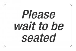 SP- SIGN HEADLINE 203X305MM PLEASE WAIT TO BE SEATED