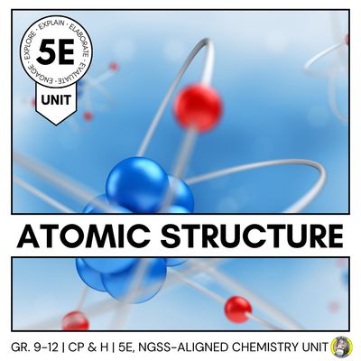 ATOMIC STRUCTURE: 5E MODEL CHEMISTRY UNIT