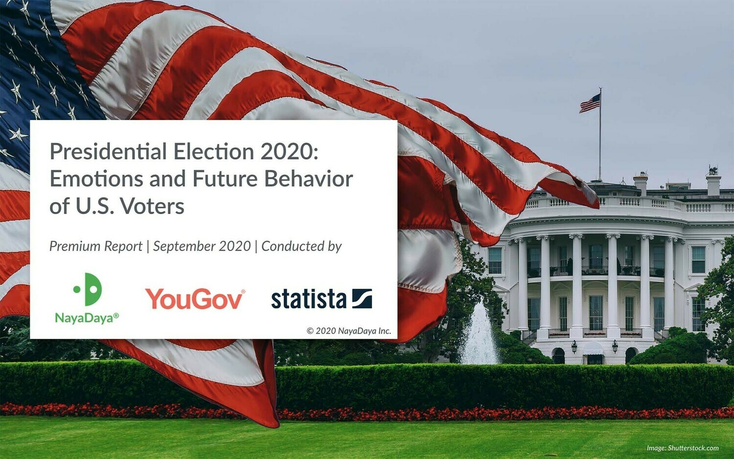 Presidential Election 2020: Emotions and Future Behavior
of U.S. Voters – Premium Data and Report Presidential Election 2020: Emotions and Future Behavior
of U.S. Voters – Premium Data and Report
