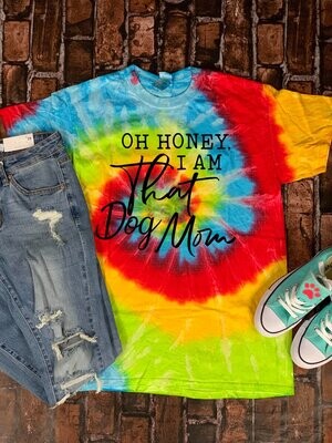 Squishy Face Oh Honey I Am That Dog Mom Tie Dye M (Clearance $32.00)