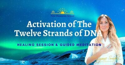 Activation of The Twelve Strands of DNA Meditation